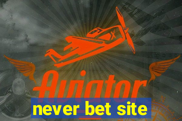 never bet site